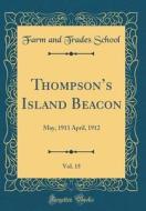 Thompson's Island Beacon, Vol. 15: May, 1911 April, 1912 (Classic Reprint) di Farm and Trades School edito da Forgotten Books