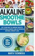Alkaline Smoothie Bowls: The Easiest Way to Create Healthy & Tasty Alkaline Breakfasts & Guilt-Free Snacks(even If You?r di Marta Tuchowska edito da LULU PR