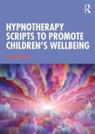 Hypnotherapy Scripts To Promote Children's Wellbeing di Jacqueline Helen Pritchard edito da Taylor & Francis Ltd