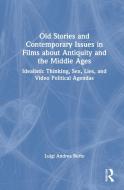 Old Stories And Contemporary Issues In Films About Antiquity And The Middle Ages di Luigi Andrea Berto edito da Taylor & Francis Ltd