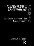 The Gains from Trade and the Gains from Aid di Murray C. (Macquarie University Kemp edito da Taylor & Francis Ltd