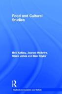 Food and Cultural Studies di Bob Ashley, Joanne Hollows, Steve Jones, Ben Taylor edito da Taylor & Francis Ltd