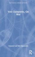 Von Clausewitz, On War di General Carl von Clausewitz edito da Routledge