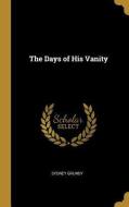 The Days of His Vanity di Sydney Grundy edito da WENTWORTH PR
