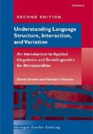 Understanding Language Structure, Interaction, And Variation di Steven Brown, Salvatore Attardo edito da The University Of Michigan Press