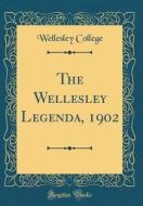 The Wellesley Legenda, 1902 (Classic Reprint) di Wellesley College edito da Forgotten Books