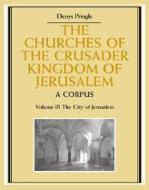 The Churches Of The Crusader Kingdom Of Jerusalem: Volume 3, The City Of Jerusalem di Denys Pringle edito da Cambridge University Press