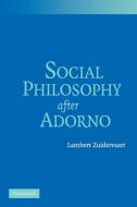 Social Philosophy after Adorno di Lambert Zuidervaart edito da Cambridge University Press