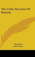 The Celtic Doctrine of Rebirth di Alfred Trubner Nutt edito da Kessinger Publishing