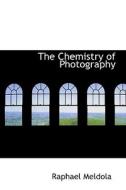 The Chemistry Of Photography di Raphael Meldola edito da Bibliolife