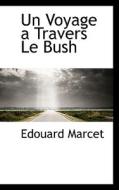 Un Voyage A Travers Le Bush di Edouard Marcet edito da Bibliolife