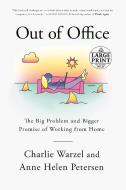Out of Office: The Big Problem and Bigger Promise of Working from Home di Charlie Warzel, Anne Helen Petersen edito da RANDOM HOUSE LARGE PRINT