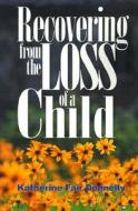 Recovering From The Loss Of A Child di Katherine Fair Donnelly edito da Iuniverse
