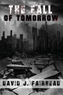The Fall of Tomorrow di David J. Fairhead edito da Burning Bulb Publishing