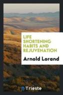Life Shortening Habits and Rejuvenation di Arnold Lorand edito da LIGHTNING SOURCE INC