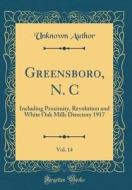 Greensboro, N. C, Vol. 14: Including Proximity, Revolution and White Oak Mills Directory 1917 (Classic Reprint) di Unknown Author edito da Forgotten Books