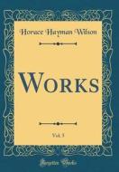 Works, Vol. 5 (Classic Reprint) di Horace Hayman Wilson edito da Forgotten Books