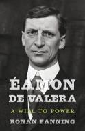 Éamon de Valera - A Will to Power di Ronan Fanning edito da Harvard University Press