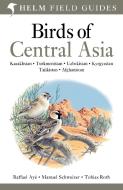 Birds of Central Asia di Manuel Schweizer, Raffael Aye, Tobias Roth edito da Bloomsbury Publishing PLC