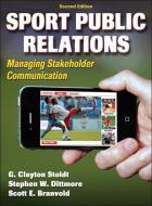 Sport Public Relations: Managing Stakeholder Communication di G. Clayton Stoldt, Stephen W. Dittmore, Scott E. Branvold edito da HUMAN KINETICS PUB INC