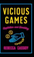 Vicious Games: Capitalism and Gambling di Rebecca Cassidy edito da PLUTO PR