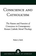 Conscience and Catholicism di Robert J. Smith edito da University Press of America