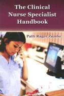 The Clinical Nurse Specialist Handbook di Patti Rager Zuzelo edito da Jones And Bartlett Publishers, Inc
