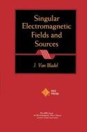 Singular Electromagnetic Fields Sources di van Bladel edito da John Wiley & Sons