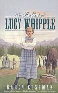 The Ballad of Lucy Whipple di Karen Cushman edito da Perfection Learning