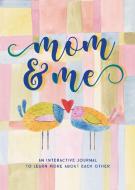 Mom & Me - Second Edition: An Interactive Journal to Learn More about Each Other di Taylor Vance edito da CHARTWELL BOOKS