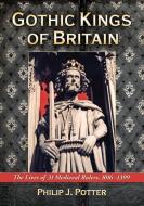 Potter, P:  Gothic Kings of Britain di Philip J. Potter edito da McFarland
