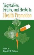 Vegetables, Fruits, and Herbs in Health Promotion di Ronald Ross Watson edito da Taylor & Francis Inc