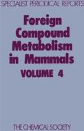 Foreign Compound Metabolism in Mammals di Royal Society of Chemistry edito da Royal Society of Chemistry