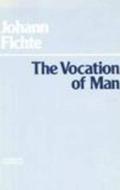 The Vocation of Man di Johann Gottlieb Fichte edito da Hackett Publishing Company