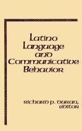Latino Language and Communicative Behavior di Richard P. Duran, Unknown edito da Ablex Publishing Corp.