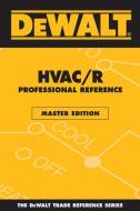 Dewalt Hvac/R Professional Reference Master Edition di Paul Rosenberg, American Contractors Educational Service edito da DEWALT
