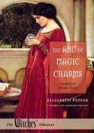 The ABC of Magic Charms: A Revised and Expanded Edition di Elizabeth Pepper edito da HAMPTON ROADS PUB CO INC