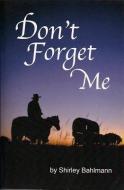 Don't Forget Me di Shirley Bahlmann edito da JUSTIN OSMOND
