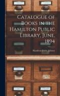 CATALOGUE OF BOOKS IN THE HAMILTON PUBLI di HAMILTON PUBLIC LIBR edito da LIGHTNING SOURCE UK LTD