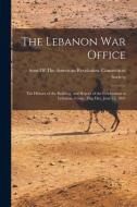 The Lebanon War Office: The History of the Building, and Report of the Celebration at Lebanon, Conn., Flag Day, June 15, 1891 edito da LEGARE STREET PR
