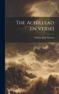 The Achillead [In Verse] di William John Thomas edito da LEGARE STREET PR