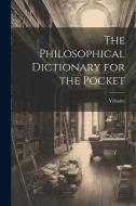 The Philosophical Dictionary for the Pocket di Voltaire edito da LEGARE STREET PR