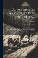 Slang And Its Analogues Past And Present: A Dictionary, Historical And Comparative, Of The Heterodox Speech Of All Classes Of Society For More Than Th di William Ernest Henley edito da LEGARE STREET PR