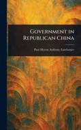 Government in Republican China di Paul Myron Anthony Linebarger edito da Creative Media Partners, LLC