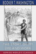 The Story Of My Life And Work (Esprios Classics) di Washington Booker T. Washington edito da Blurb