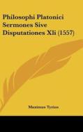 Philosophi Platonici Sermones Sive Disputationes XLI (1557) di Maximus Tyrius edito da Kessinger Publishing