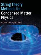 String Theory Methods for Condensed Matter             Physics di Horatiu Nastase edito da Cambridge University Press