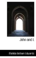 John And I. di Matilda Betham Edwards edito da Bibliolife
