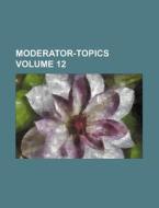 Moderator-Topics Volume 12 di Books Group edito da Rarebooksclub.com