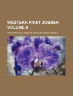 Western Fruit Jobber Volume 9 di Western Fruit Jobbers America edito da Rarebooksclub.com